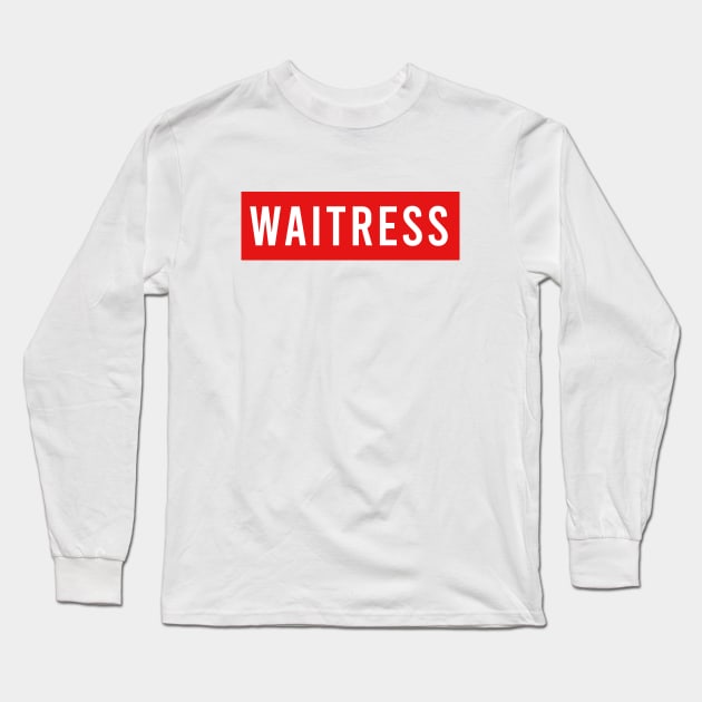 WAITRESS Long Sleeve T-Shirt by Saytee1